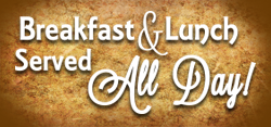 Breakfast & Lunch Served All Day
